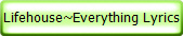 Lifehouse~Everything Lyrics